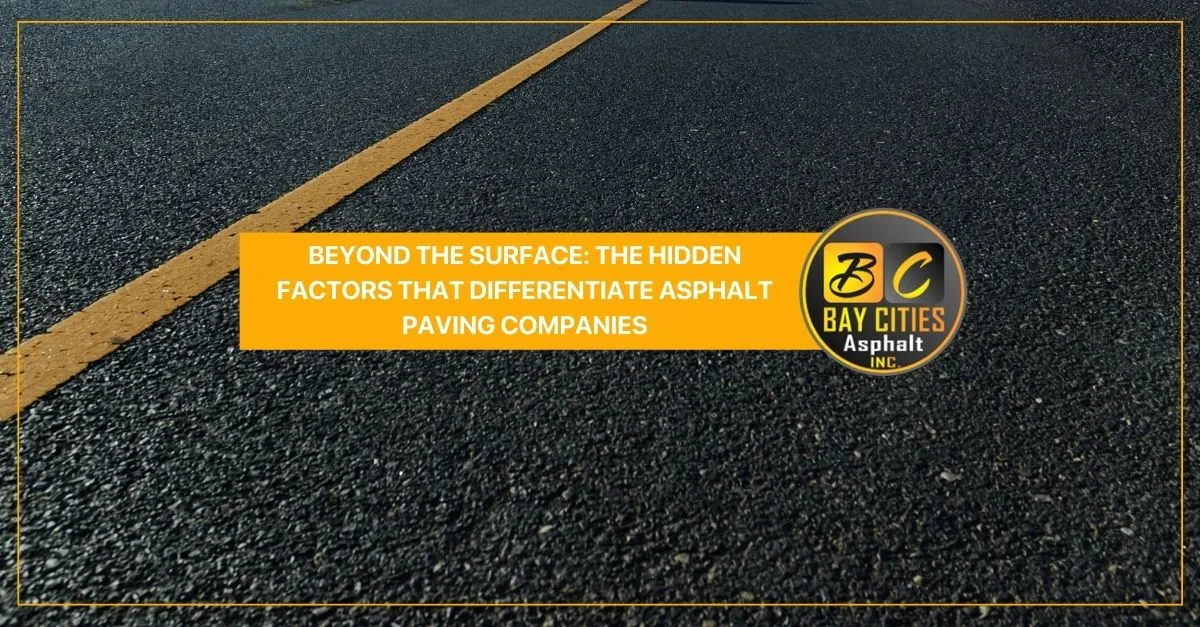 beyond the surface the hidden factors that differentiate asphalt paving companies