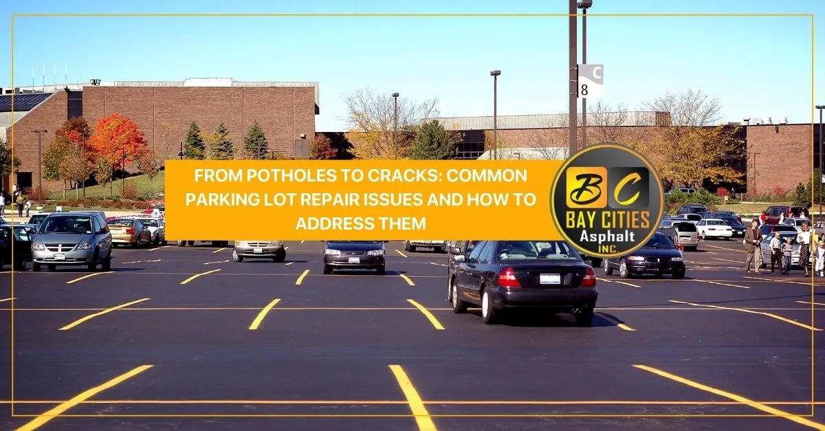 from potholes to cracks common parking lot repair issues and how to address them