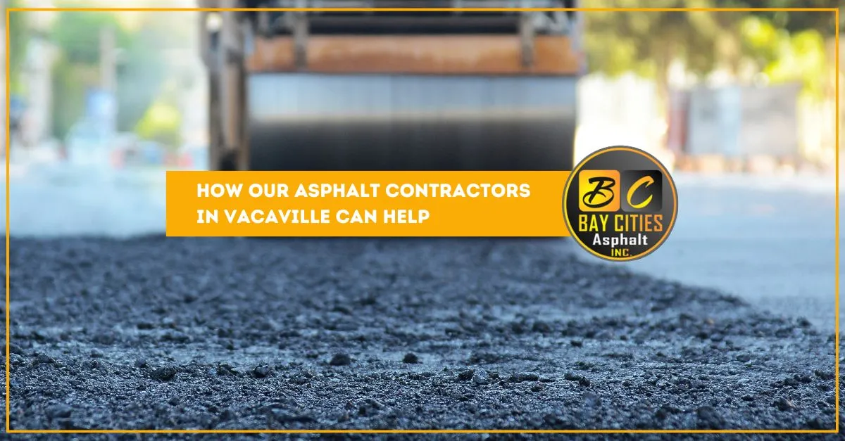 how our asphalt contractors in vacaville can help