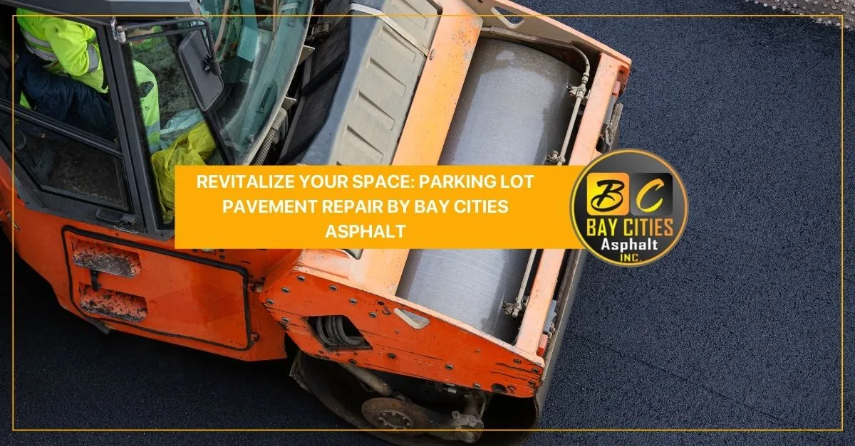 revitalize your space parking lot pavement repair by bay cities asphalt