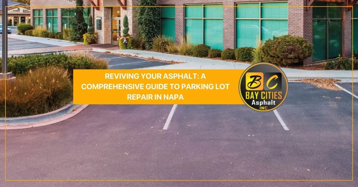 reviving your asphalt a comprehensive guide to parking lot repair in napa