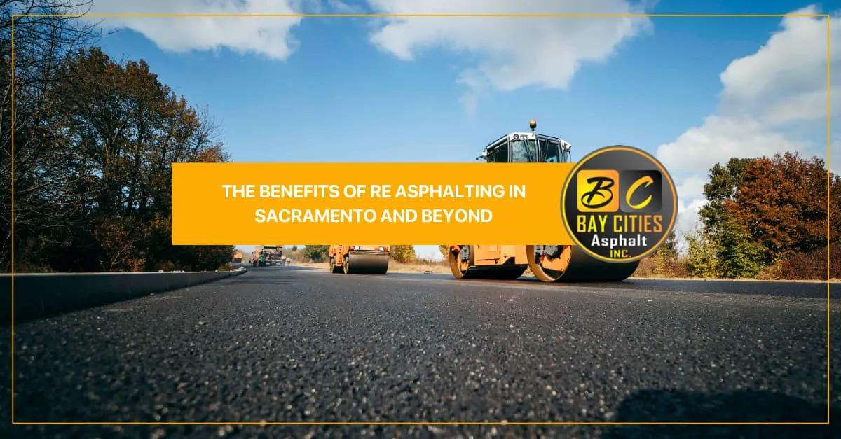 the benefits of re asphalting in sacramento and beyond