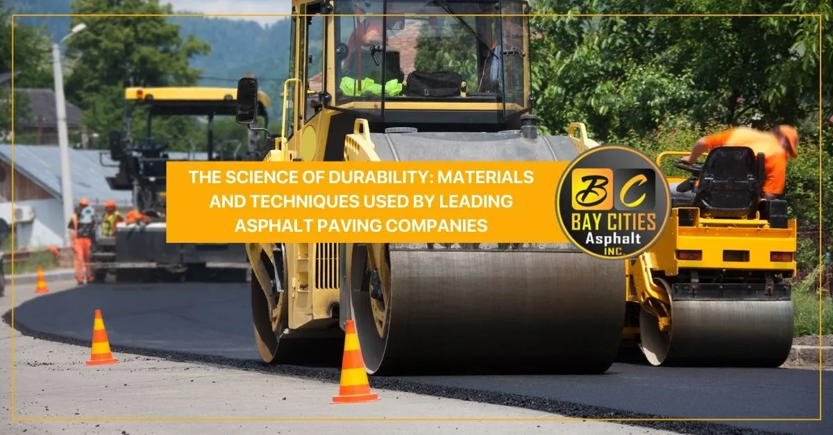 the science of durability materials and techniques used by leading asphalt paving companies