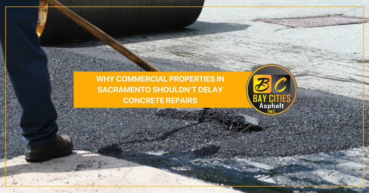 why commercial properties in sacramento shouldnt delay concrete repairs