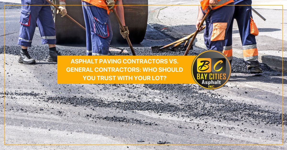 asphalt paving contractors vs general contractors who should you trust with your lot