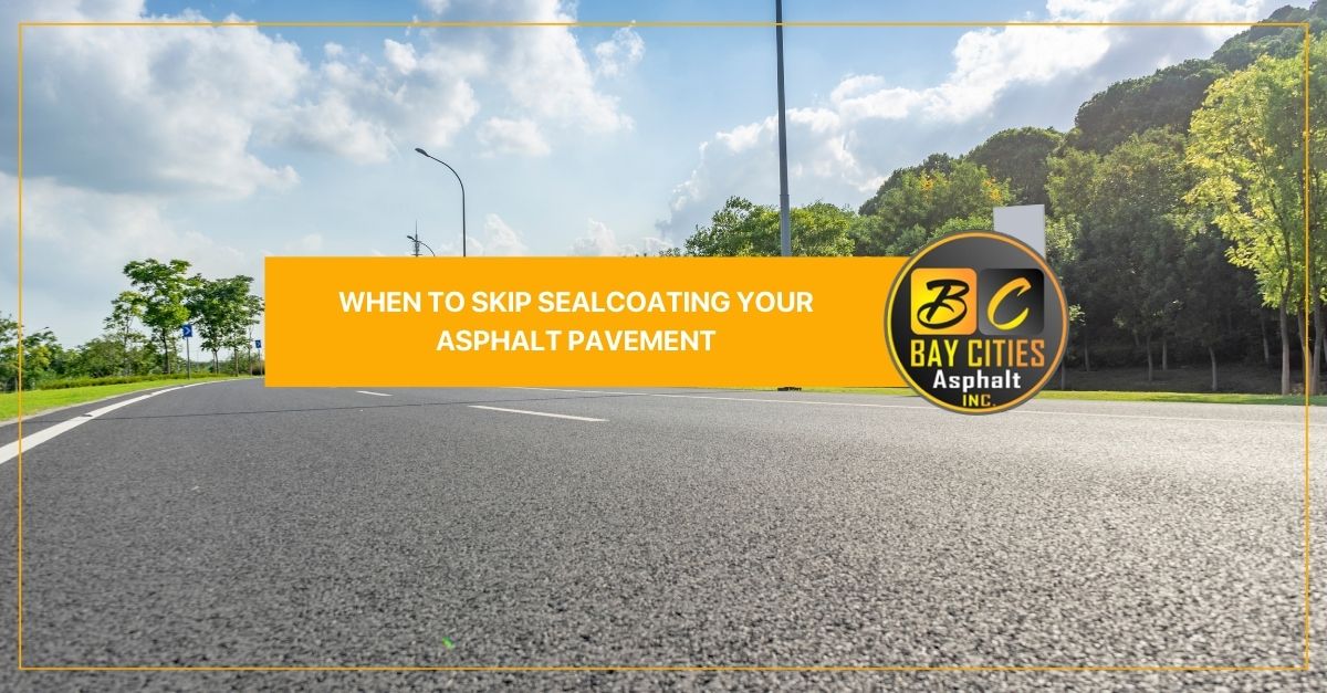 when to skip sealcoating your asphalt pavement
